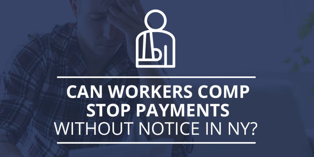 Can Workers Comp Stop Payments Without Notice in NY?