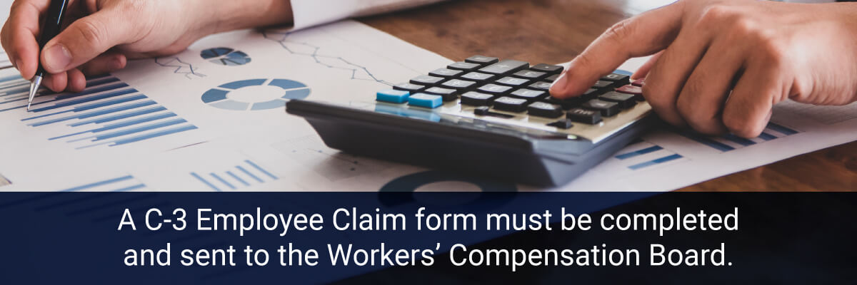 A C-3 Employee Claim form must be completed and sent to the Workers’ Compensation Board
