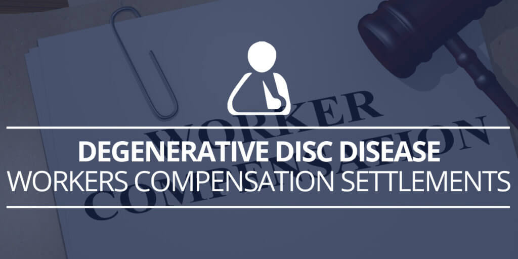 Degenerative Disc Disease Workers’ Compensation Settlements